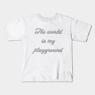 The world is my playground Kids T-Shirt